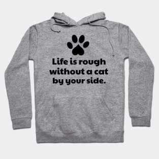 Life is rough without a cat Hoodie